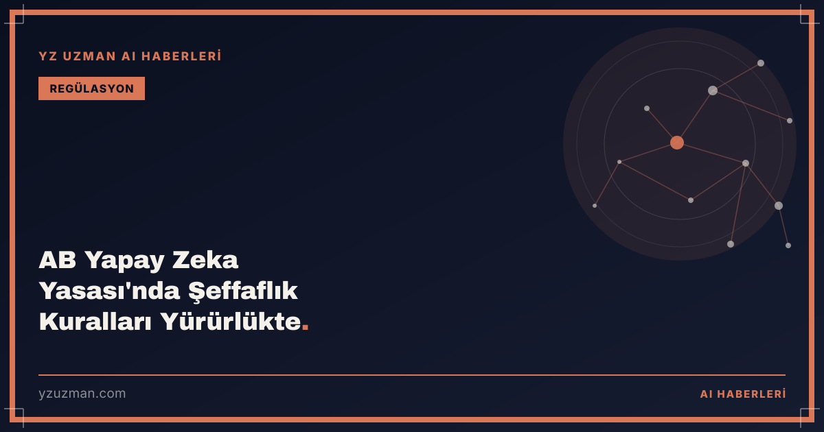 AB Yapay Zeka Yasası'nda Şeffaflık Kuralları Yürürlükte