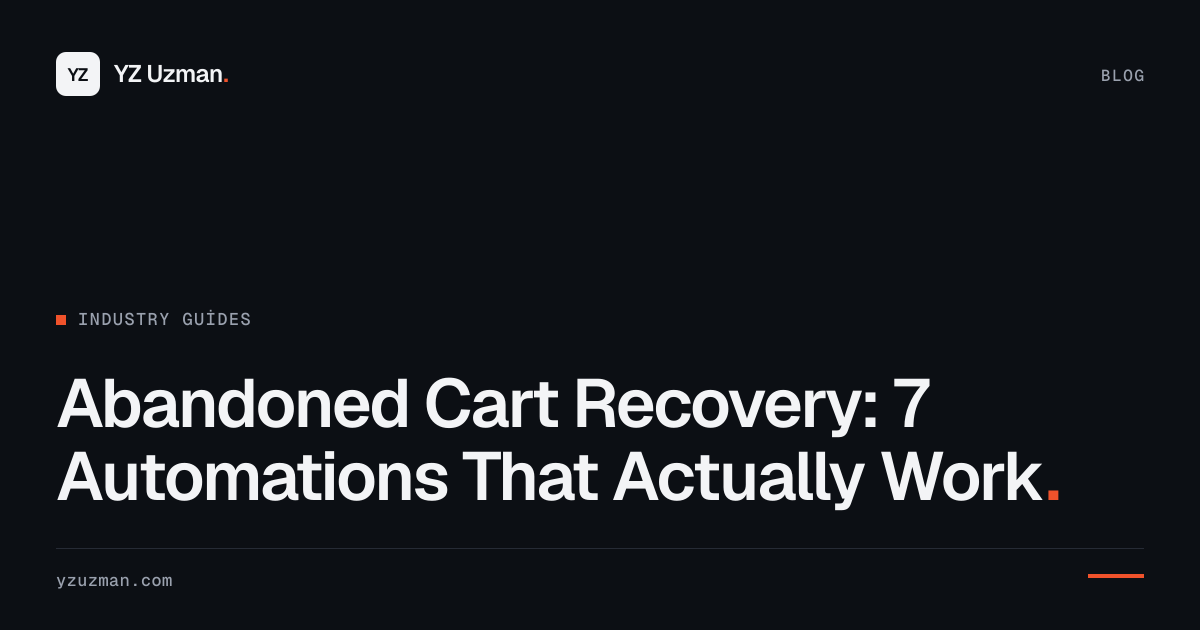 Abandoned Cart Recovery: 7 Automations That Actually Work