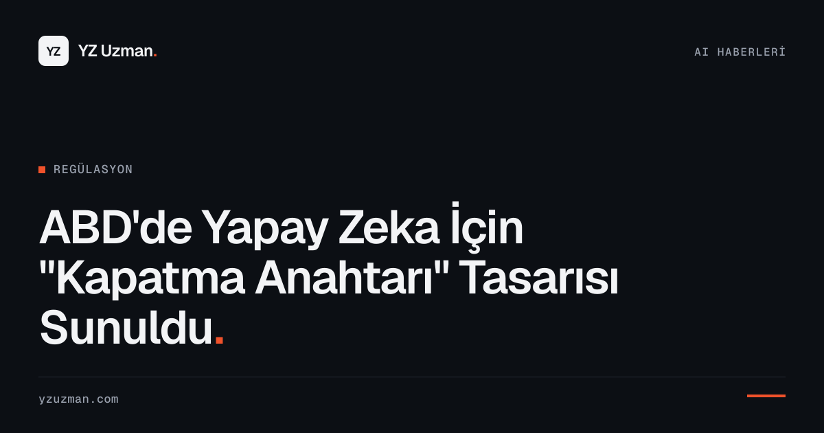ABD'de Yapay Zeka İçin "Kapatma Anahtarı" Tasarısı Sunuldu