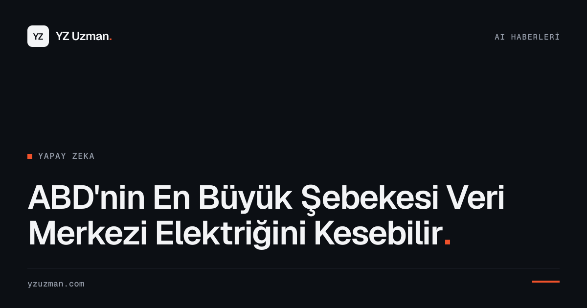 ABD'nin En Büyük Şebekesi Veri Merkezi Elektriğini Kesebilir