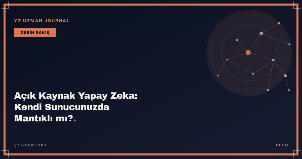 Açık Kaynak Yapay Zeka: Kendi Sunucunuzda Mantıklı mı?