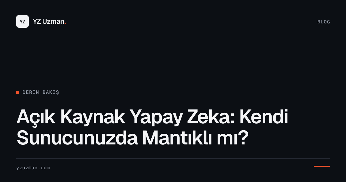 Açık Kaynak Yapay Zeka: Kendi Sunucunuzda Mantıklı mı?