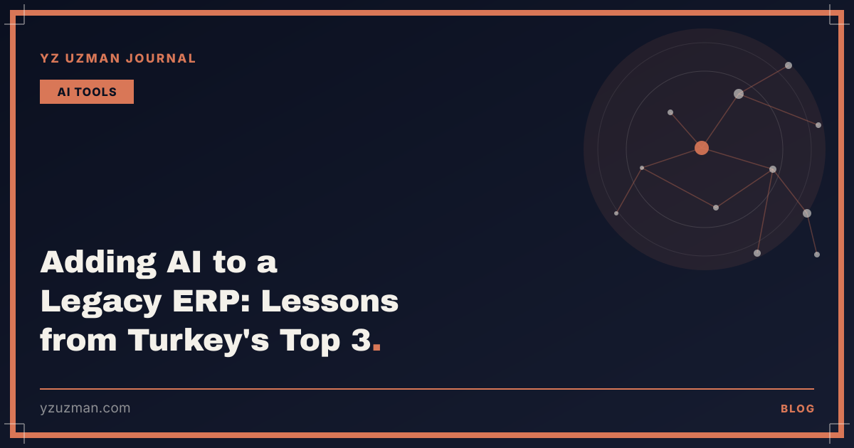 Adding AI to a Legacy ERP: Lessons from Turkey's Top 3