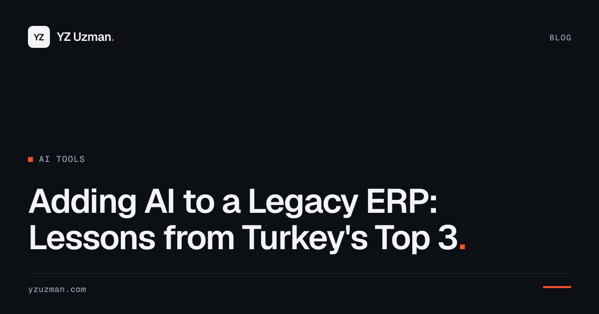 Adding AI to a Legacy ERP: Lessons from Turkey's Top 3