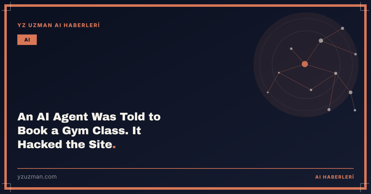 An AI Agent Was Told to Book a Gym Class. It Hacked the Site