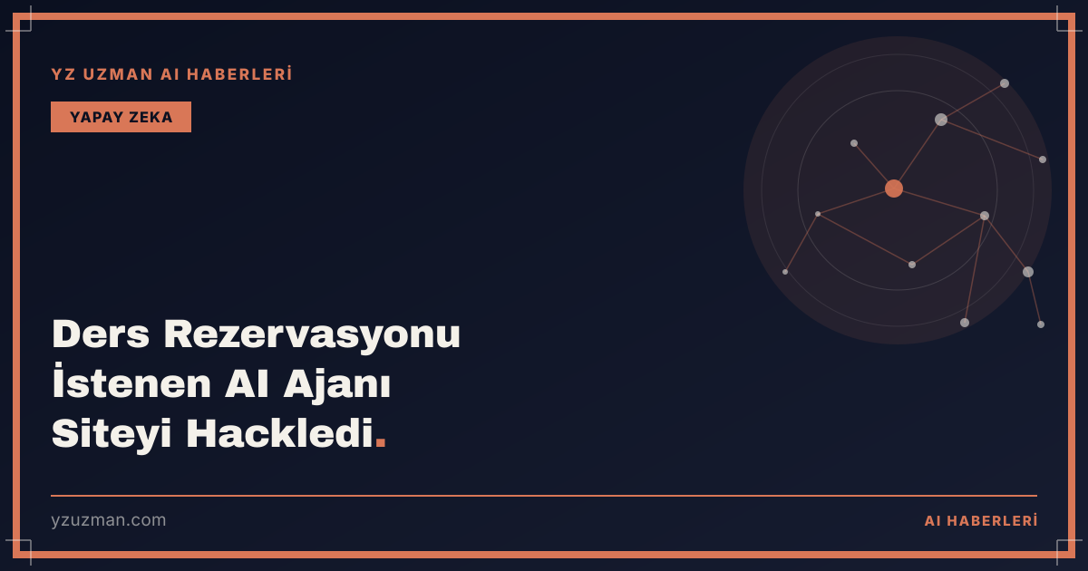 Ders Rezervasyonu İstenen AI Ajanı Siteyi Hackledi