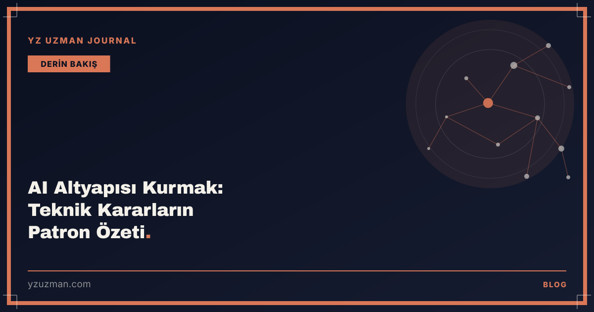 AI Altyapısı Kurmak: Teknik Kararların Patron Özeti