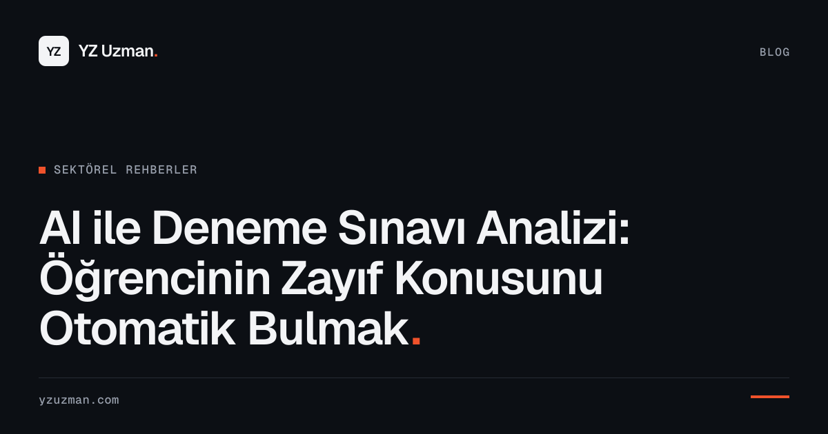 AI ile Deneme Sınavı Analizi: Öğrencinin Zayıf Konusunu Otomatik Bulmak