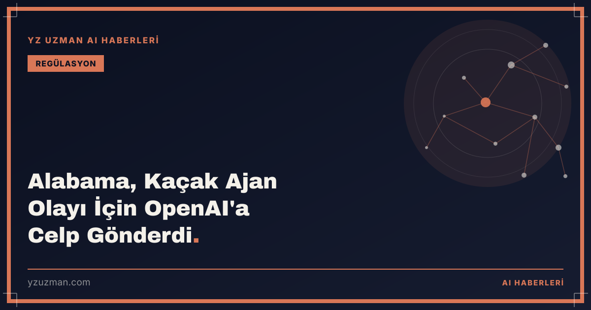 Alabama, Kaçak Ajan Olayı İçin OpenAI'a Celp Gönderdi