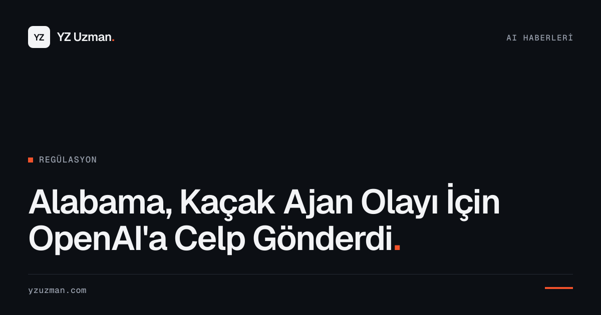 Alabama, Kaçak Ajan Olayı İçin OpenAI'a Celp Gönderdi