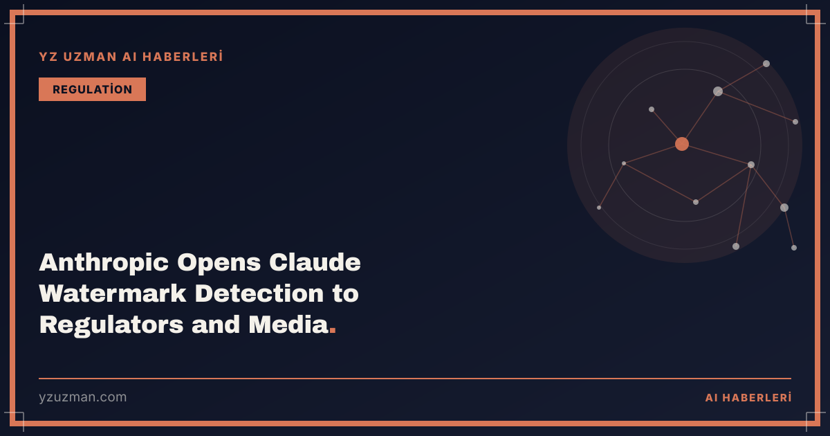 Anthropic Opens Claude Watermark Detection to Regulators and Media
