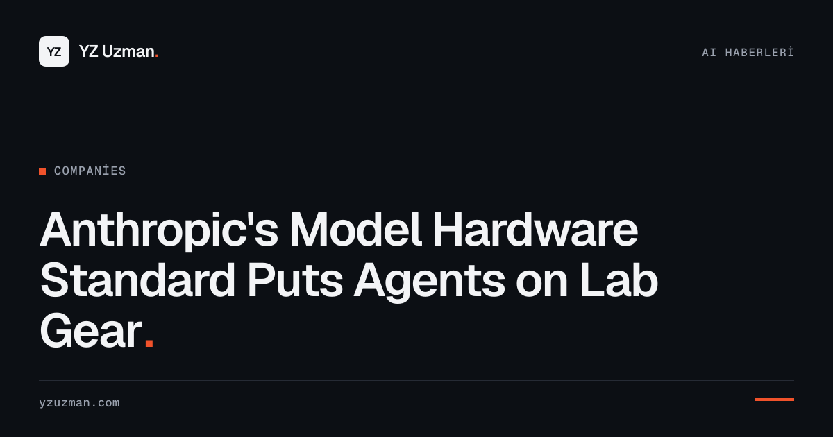 Anthropic's Model Hardware Standard Puts Agents on Lab Gear