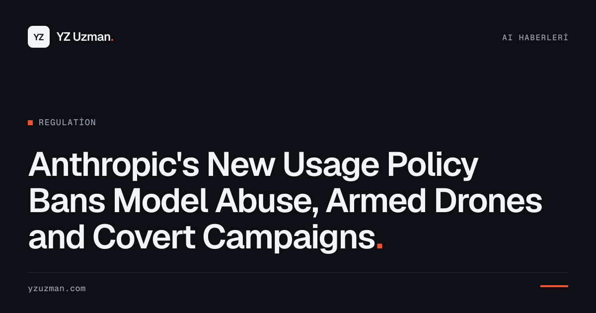 Anthropic's New Usage Policy Bans Model Abuse, Armed Drones and Covert Campaigns