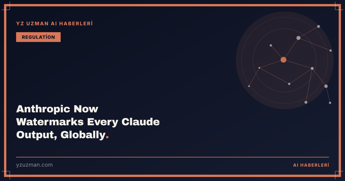 Anthropic Now Watermarks Every Claude Output, Globally