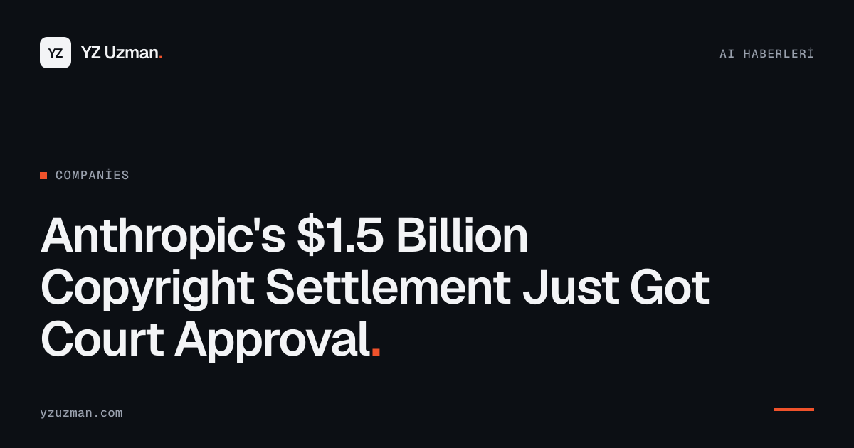 Anthropic's $1.5 Billion Copyright Settlement Just Got Court Approval
