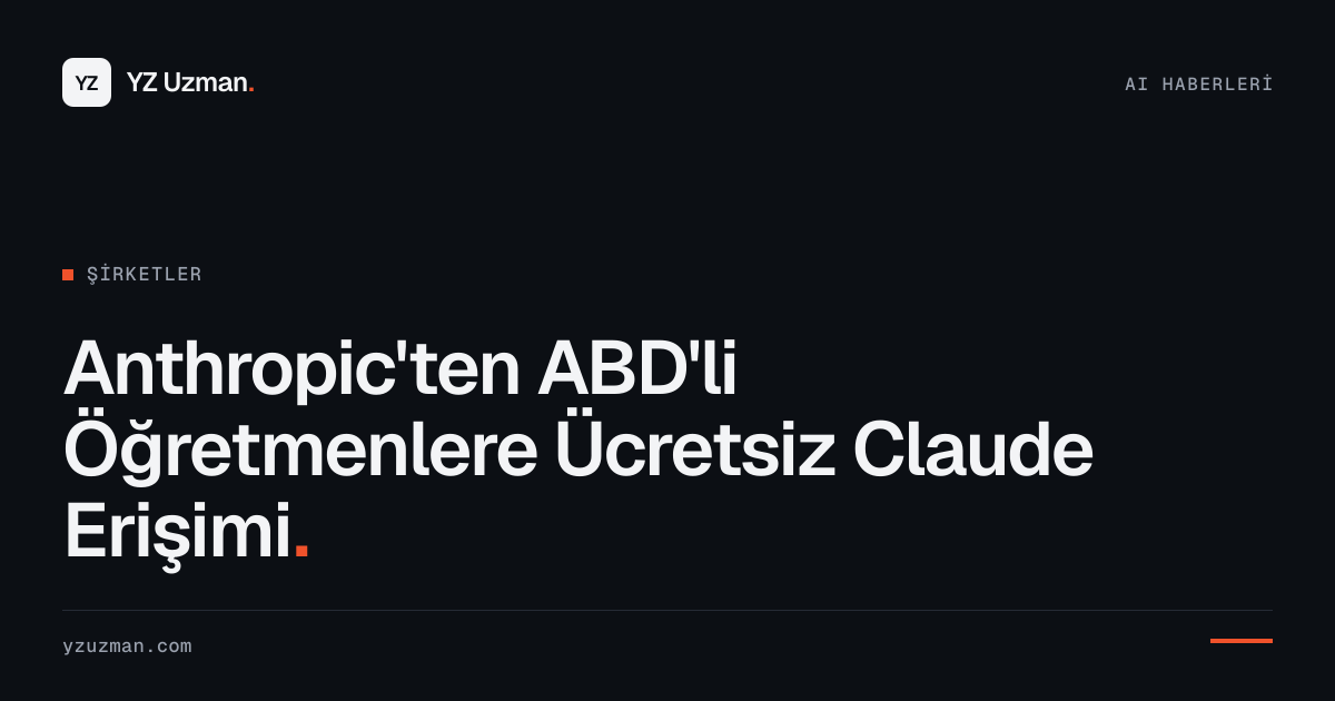 Anthropic'ten ABD'li Öğretmenlere Ücretsiz Claude Erişimi