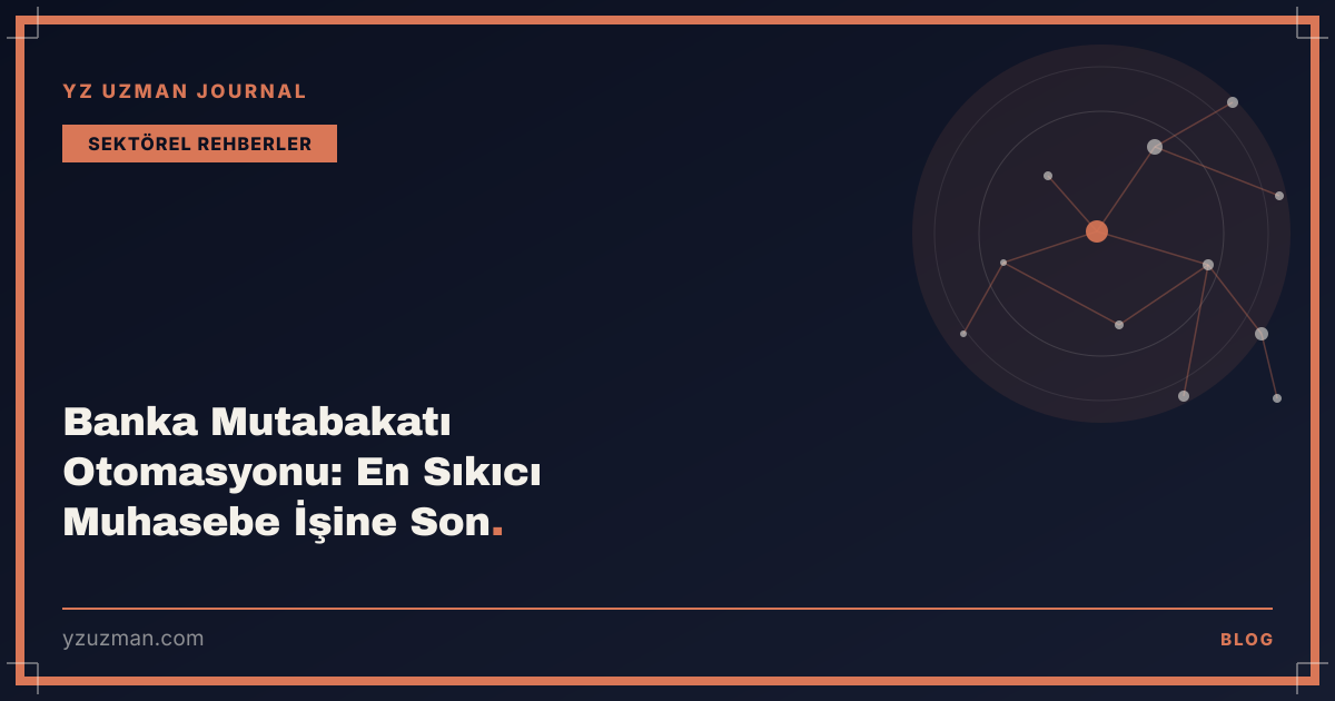 Banka Mutabakatı Otomasyonu: En Sıkıcı Muhasebe İşine Son