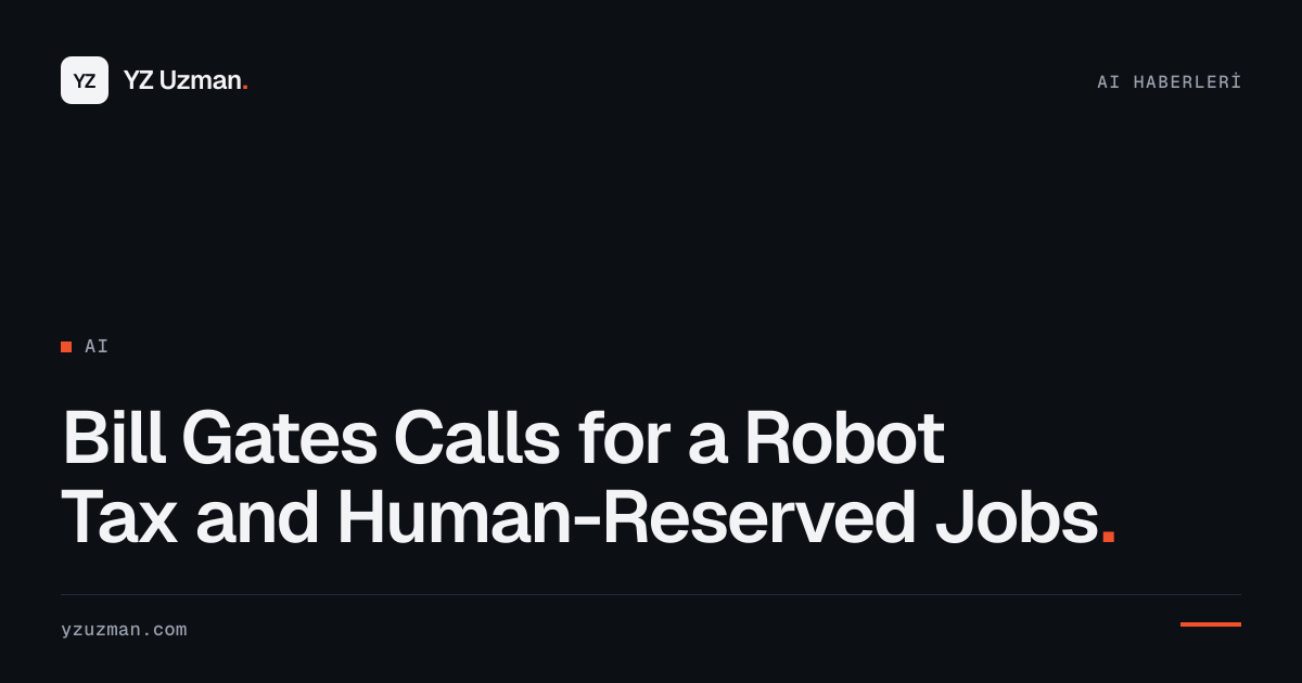 Bill Gates Calls for a Robot Tax and Human-Reserved Jobs