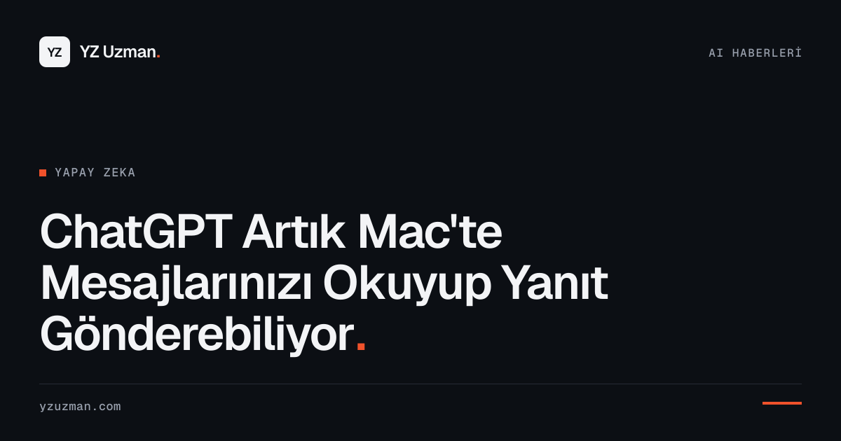 ChatGPT Artık Mac'te Mesajlarınızı Okuyup Yanıt Gönderebiliyor