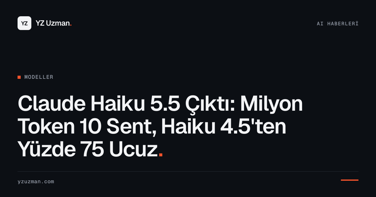 Claude Haiku 5.5 Çıktı: Milyon Token 10 Sent, Haiku 4.5'ten Yüzde 75 Ucuz