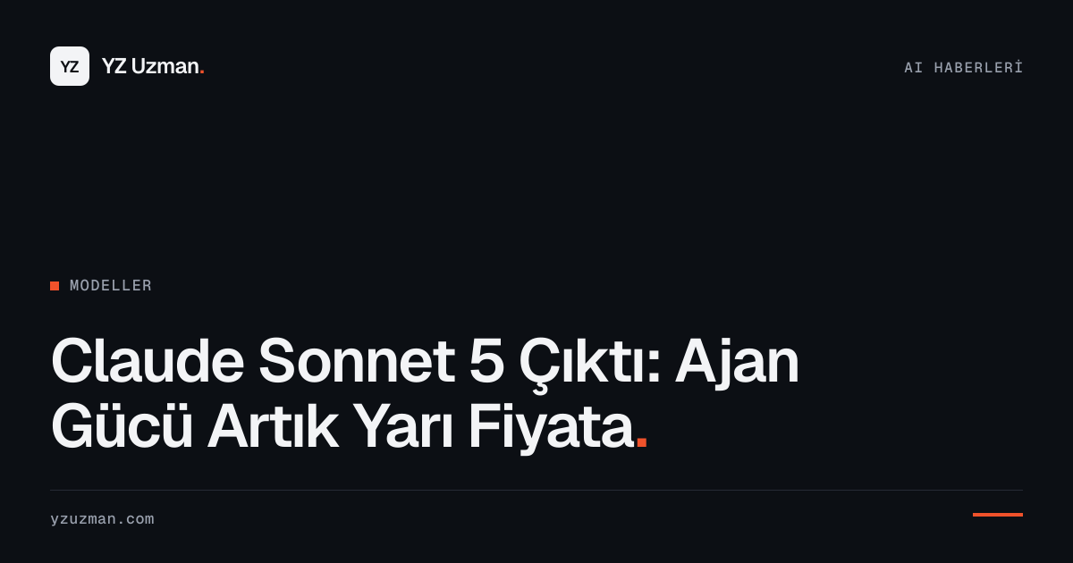 Claude Sonnet 5 Çıktı: Ajan Gücü Artık Yarı Fiyata