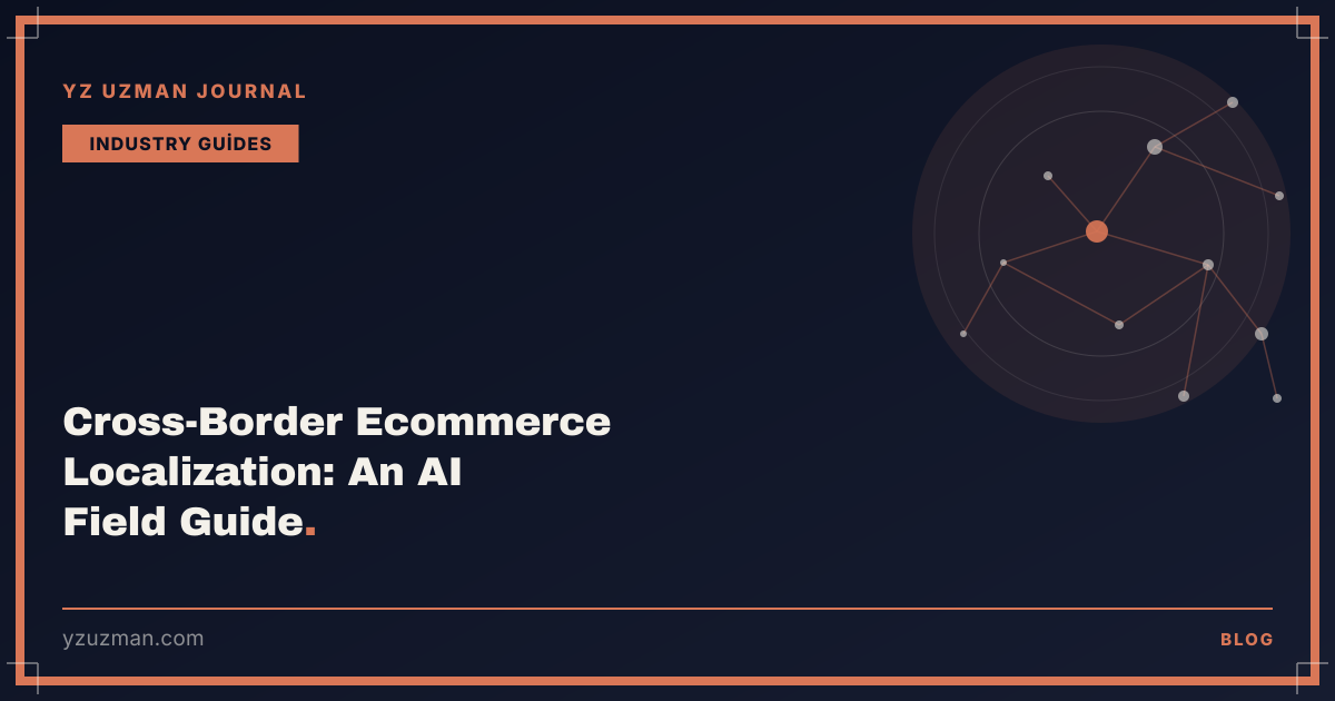Cross-Border Ecommerce Localization: An AI Field Guide