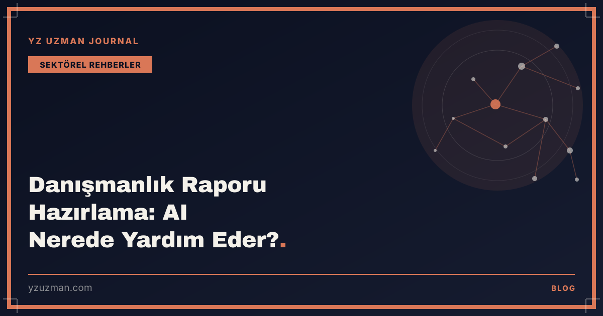 Danışmanlık Raporu Hazırlama: AI Nerede Yardım Eder?
