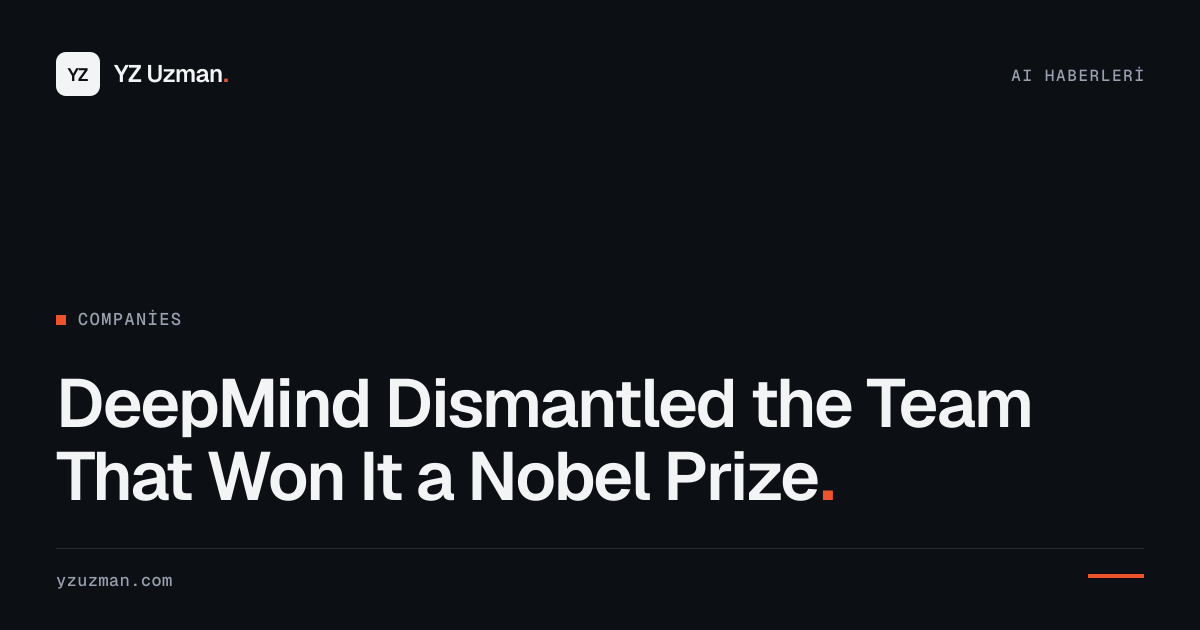 DeepMind Dismantled the Team That Won It a Nobel Prize