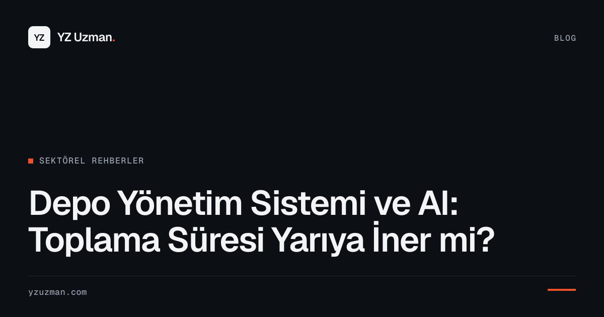 Depo Yönetim Sistemi ve AI: Toplama Süresi Yarıya İner mi?