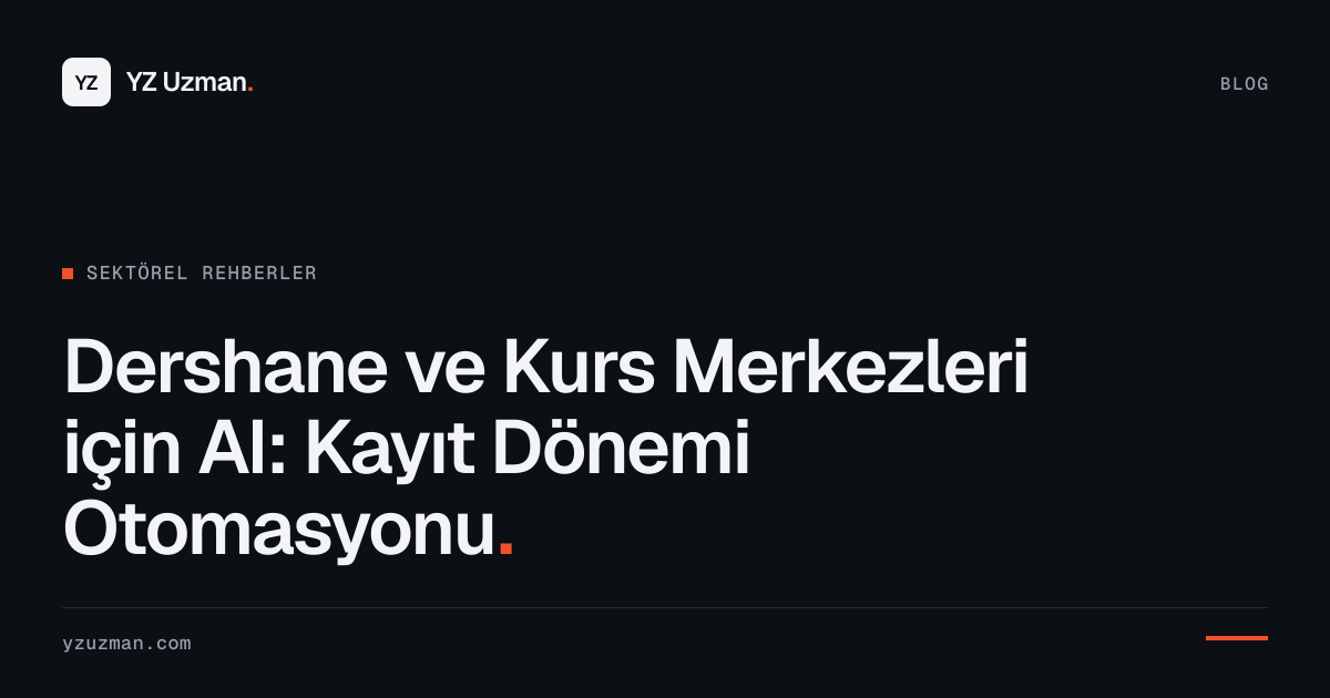 Dershane ve Kurs Merkezleri için AI: Kayıt Dönemi Otomasyonu