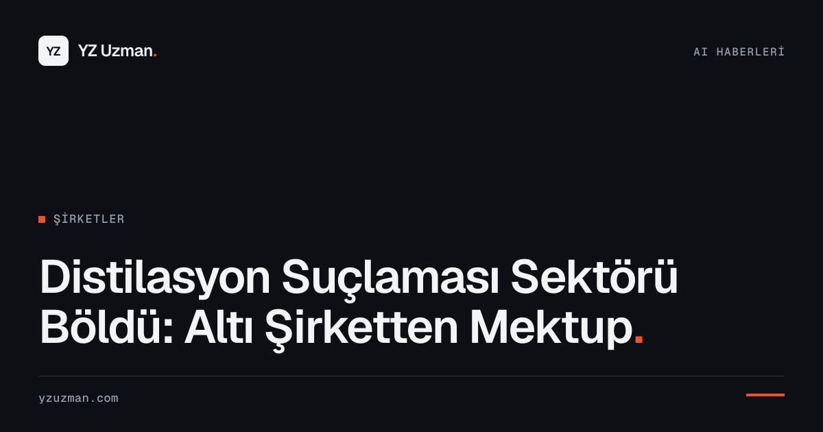 Distilasyon Suçlaması Sektörü Böldü: Altı Şirketten Mektup