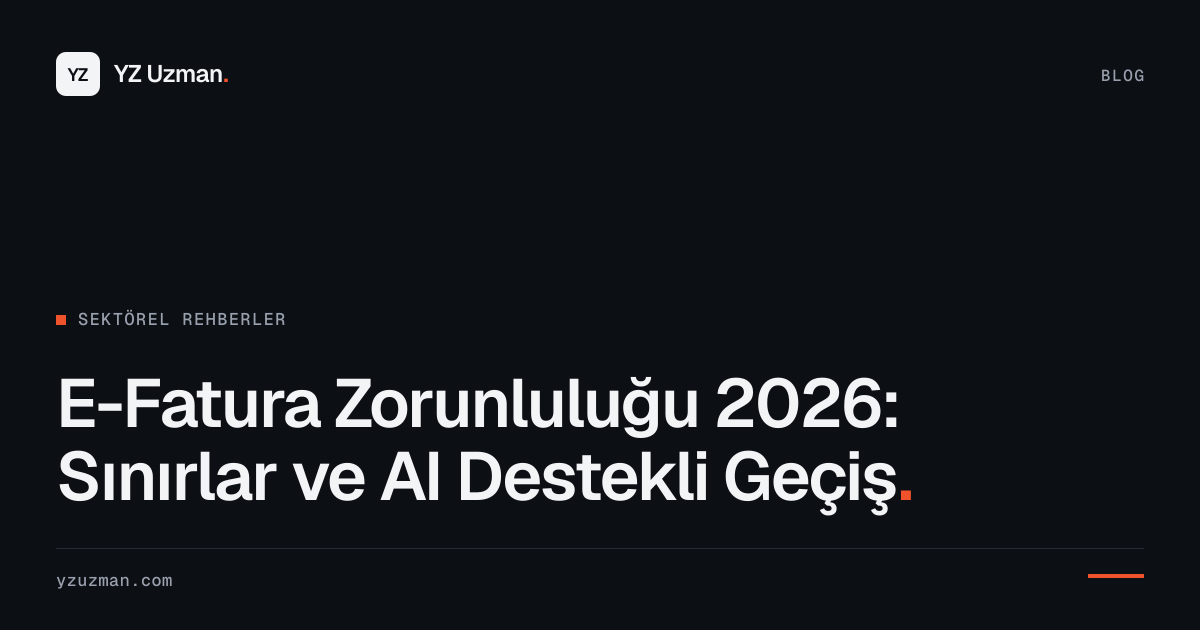 E-Fatura Zorunluluğu 2026: Sınırlar ve AI Destekli Geçiş