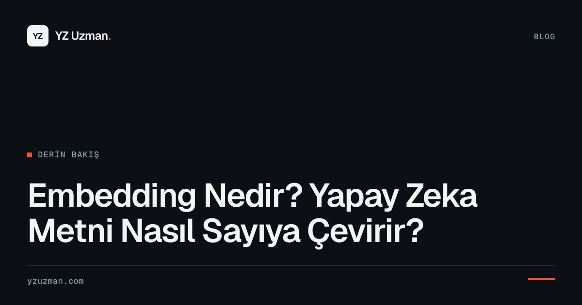 Embedding Nedir? Yapay Zeka Metni Nasıl Sayıya Çevirir?