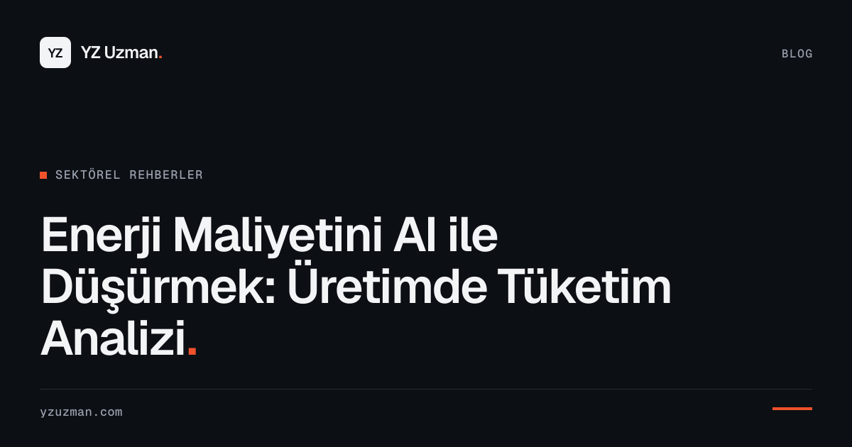 Enerji Maliyetini AI ile Düşürmek: Üretimde Tüketim Analizi