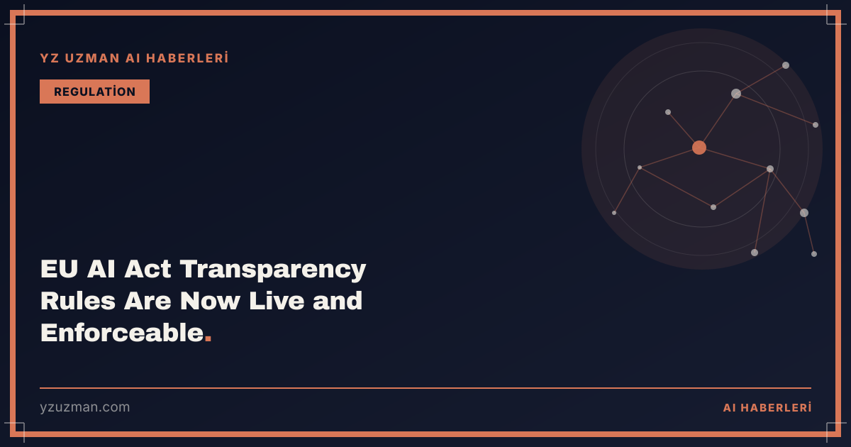 EU AI Act Transparency Rules Are Now Live and Enforceable