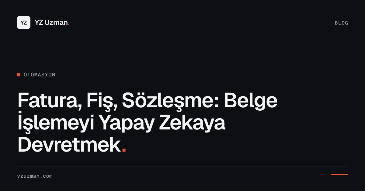 Fatura, Fiş, Sözleşme: Belge İşlemeyi Yapay Zekaya Devretmek
