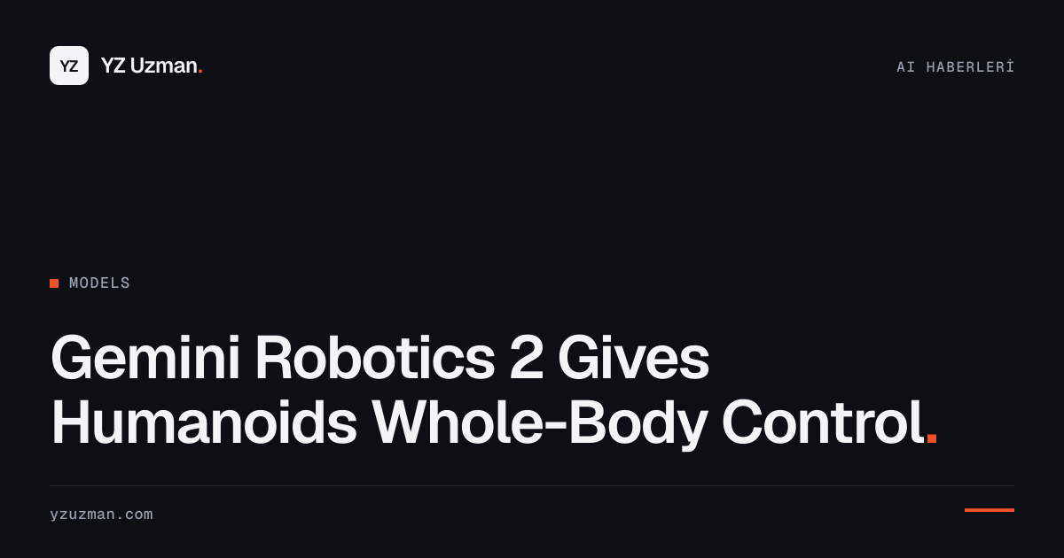 Gemini Robotics 2 Gives Humanoids Whole-Body Control