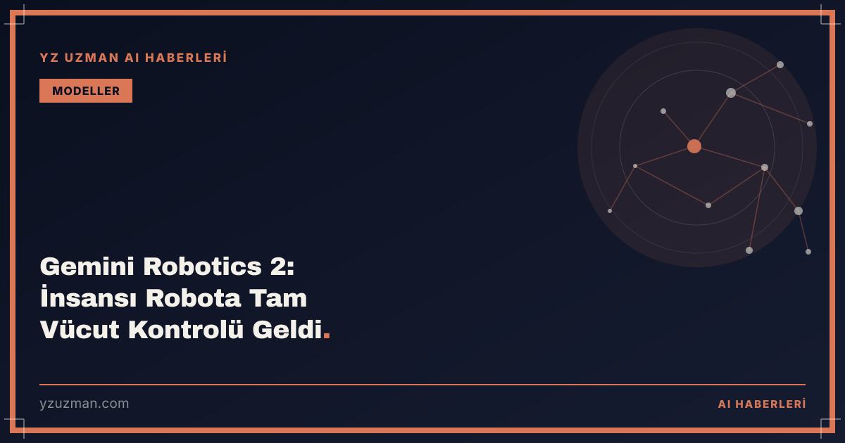 Gemini Robotics 2: İnsansı Robota Tam Vücut Kontrolü Geldi