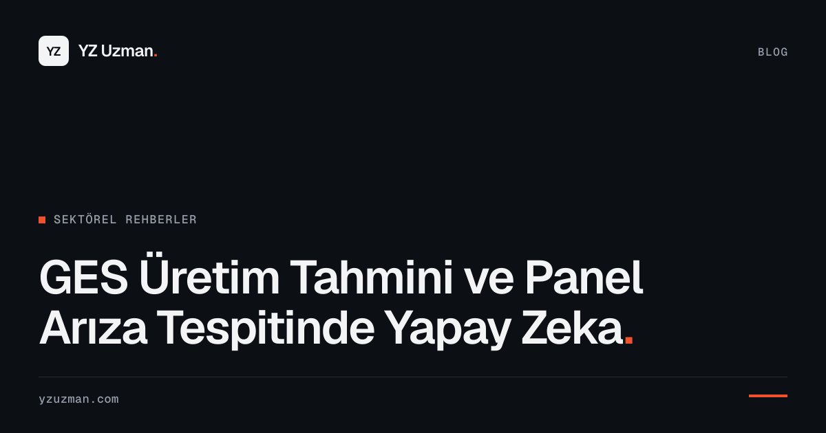 GES Üretim Tahmini ve Panel Arıza Tespitinde Yapay Zeka