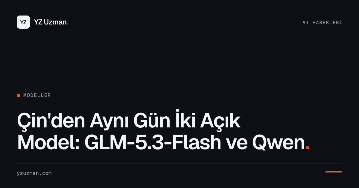 Çin'den Aynı Gün İki Açık Model: GLM-5.3-Flash ve Qwen