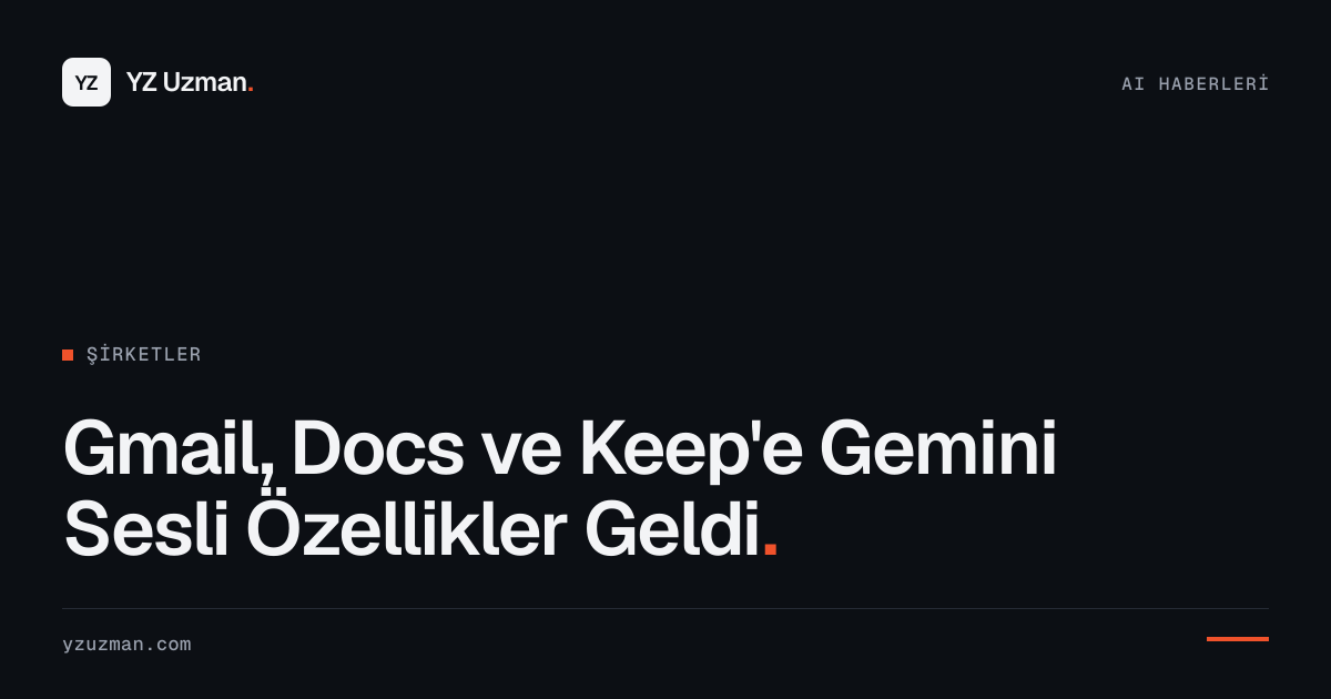Gmail, Docs ve Keep'e Gemini Sesli Özellikler Geldi