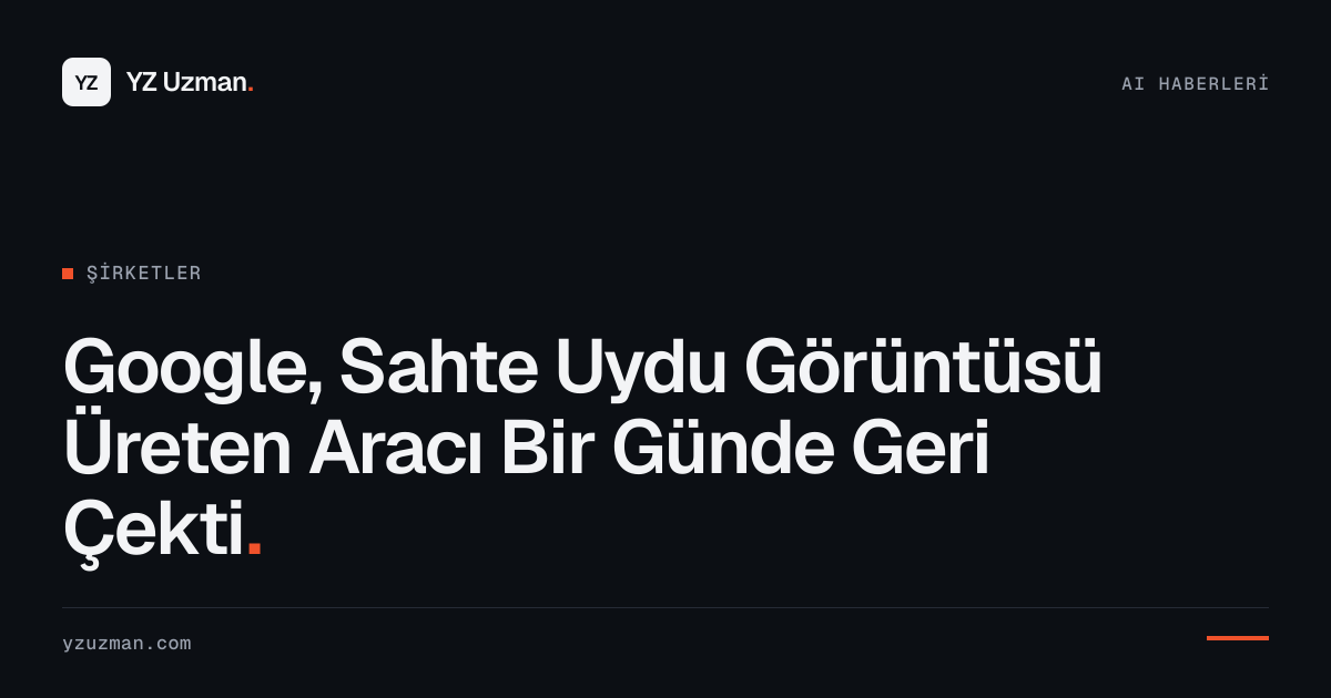 Google, Sahte Uydu Görüntüsü Üreten Aracı Bir Günde Geri Çekti