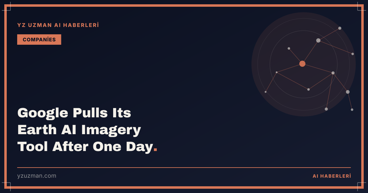 Google Pulls Its Earth AI Imagery Tool After One Day