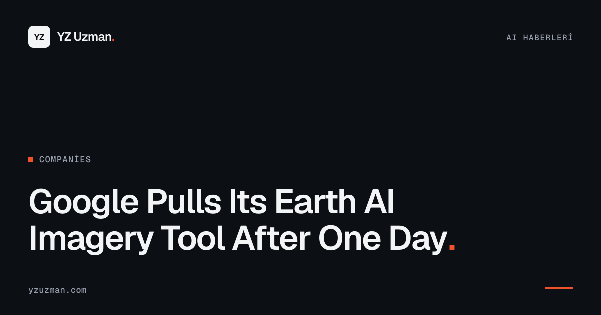Google Pulls Its Earth AI Imagery Tool After One Day