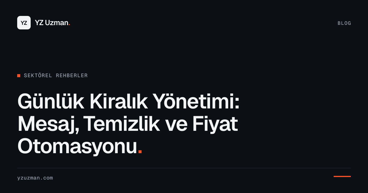 Günlük Kiralık Yönetimi: Mesaj, Temizlik ve Fiyat Otomasyonu