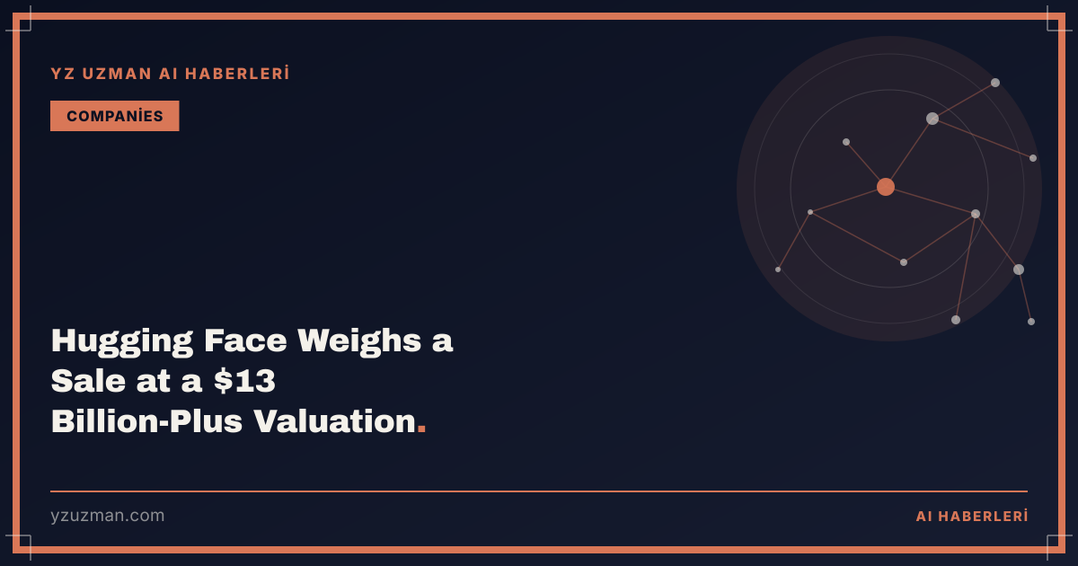 Hugging Face Weighs a Sale at a $13 Billion-Plus Valuation