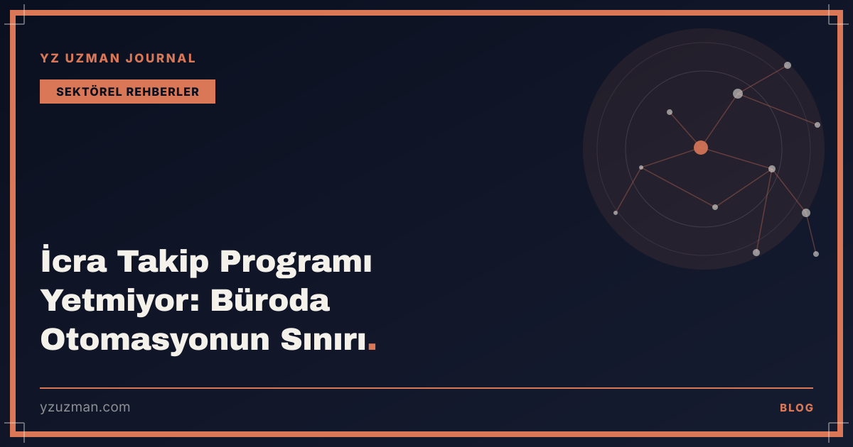 İcra Takip Programı Yetmiyor: Büroda Otomasyonun Sınırı
