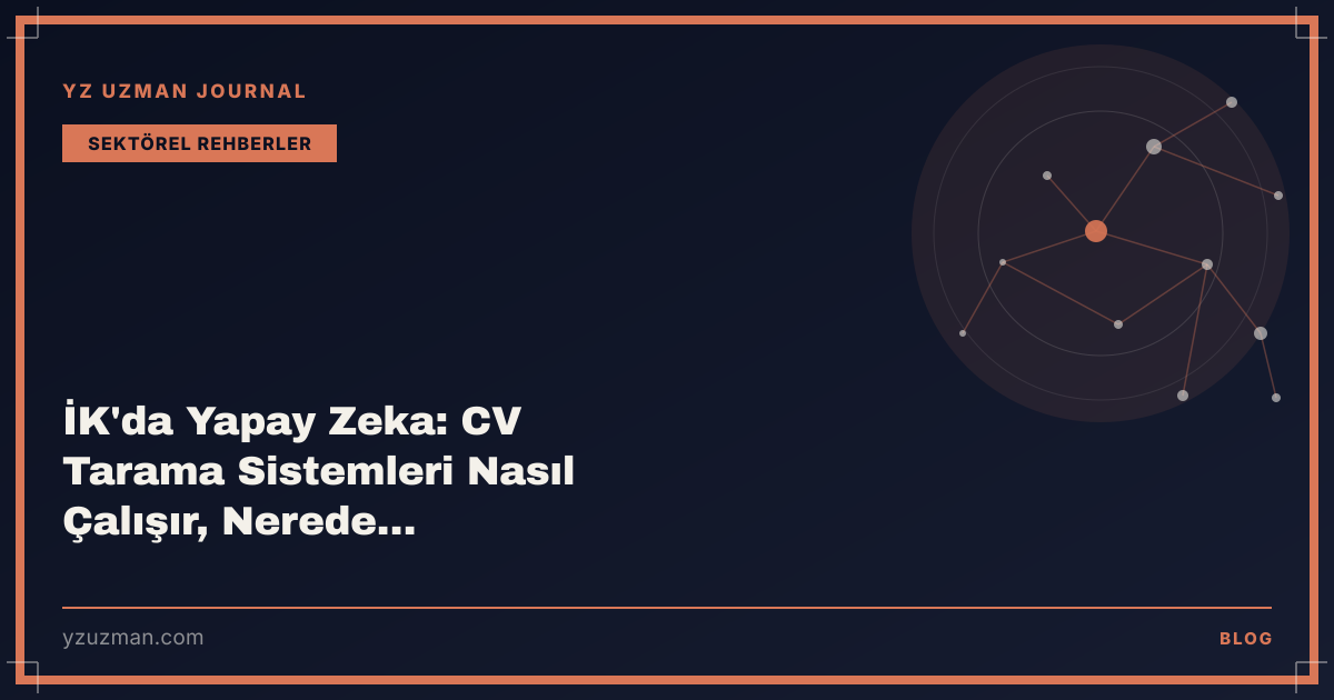 İK'da Yapay Zeka: CV Tarama Sistemleri Nasıl Çalışır, Nerede Yanılır?