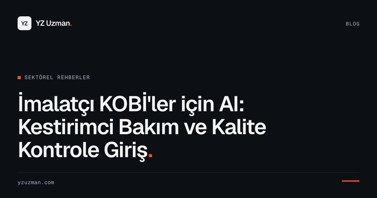 İmalatçı KOBİ'ler için AI: Kestirimci Bakım ve Kalite Kontrole Giriş