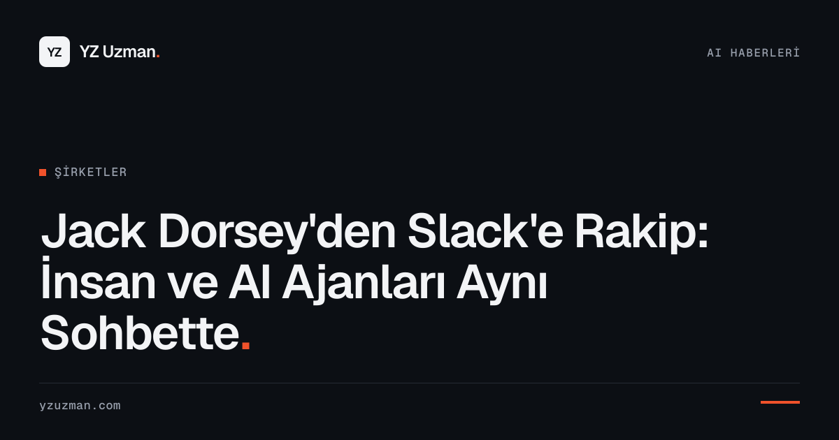 Jack Dorsey'den Slack'e Rakip: İnsan ve AI Ajanları Aynı Sohbette